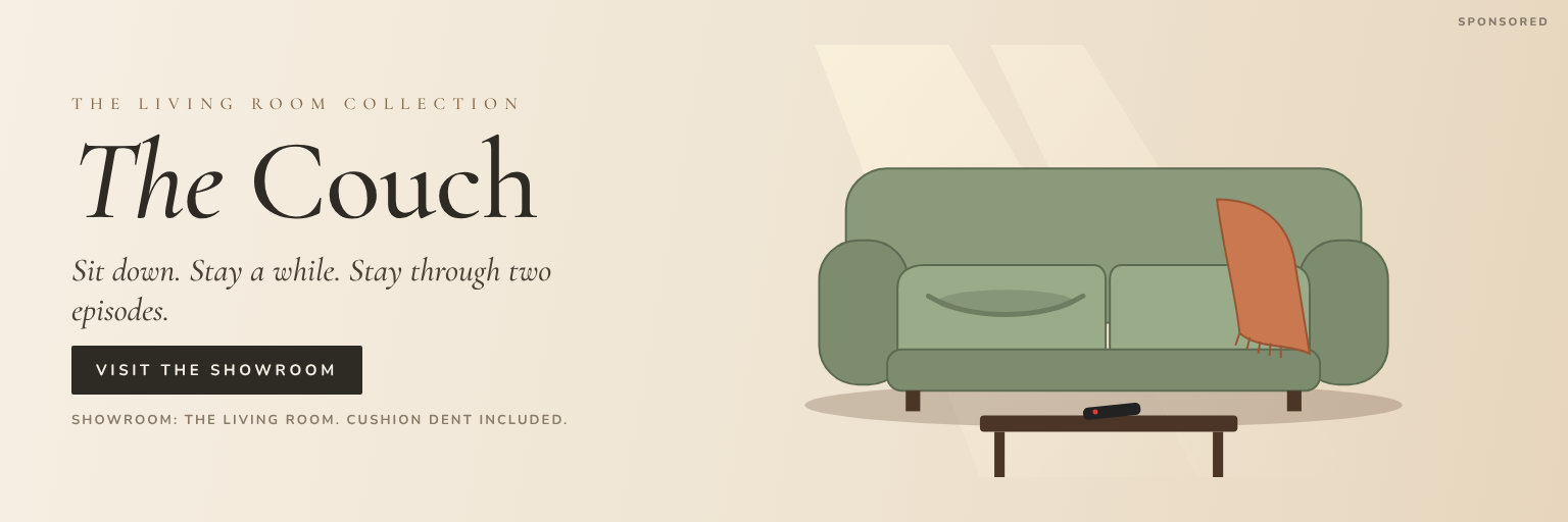 Sponsored: The Couch. Sit down. Stay a while. Stay through two episodes.